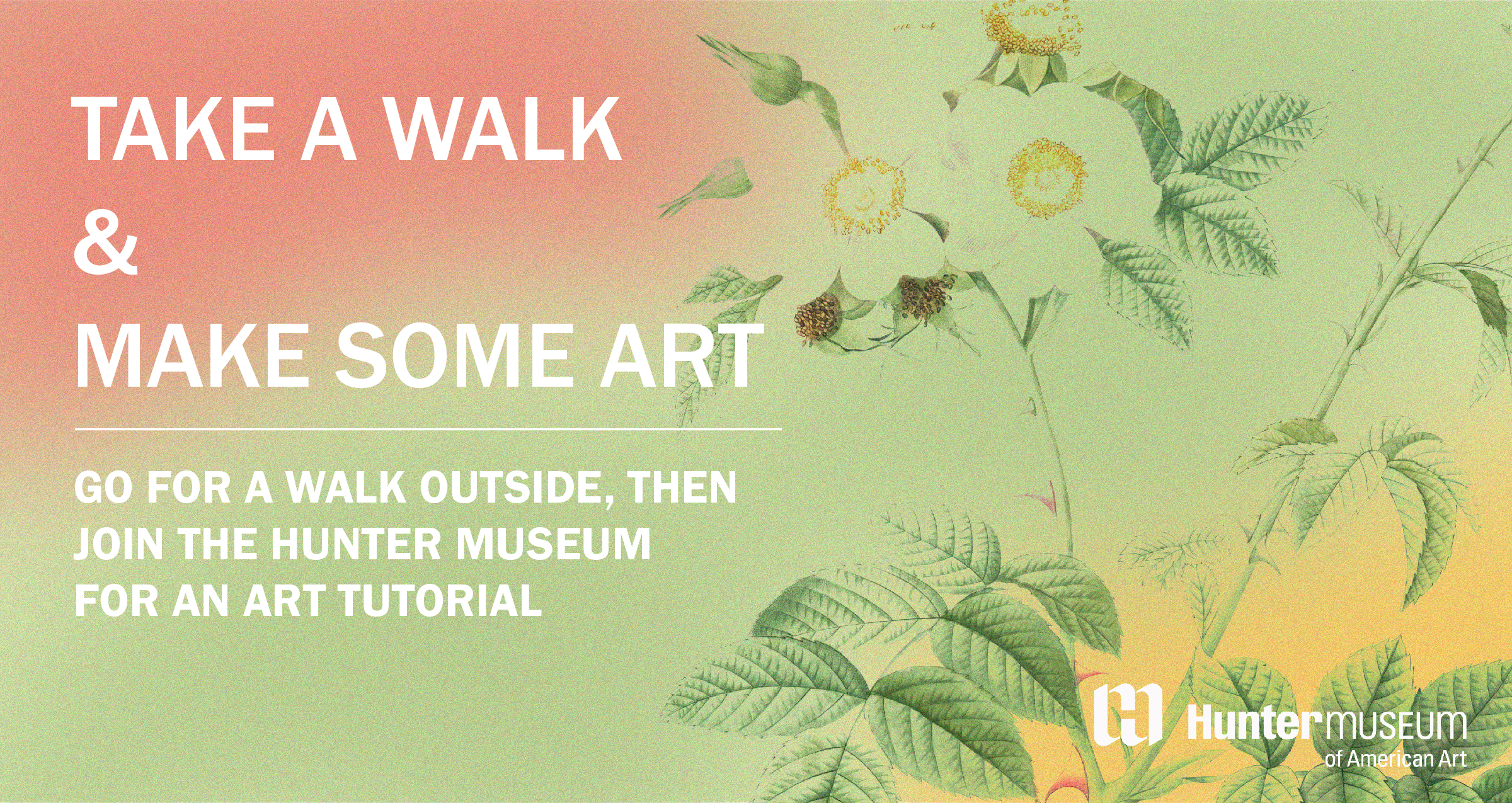 A green, pink, and yellow gradient with a flower. Text says "Take a Walk and Make Some Art."