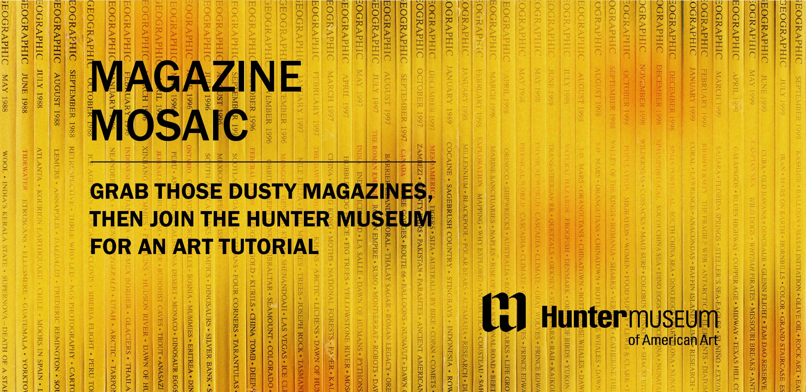 The spines of magazines closely lined up together with yellow overlaid. Text reads, "Grab those dusty magazine, then join the Hunter Museum for an art tutorial."